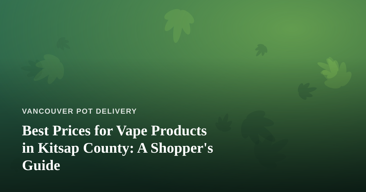 Best Prices for Vape Products in Kitsap County: A Shopper’s Guide
