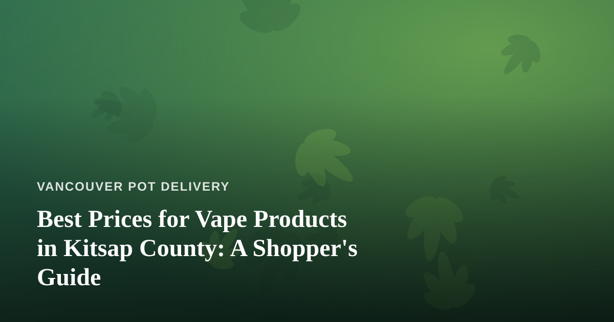 Best Prices for Vape Products in Kitsap County: A Shopper’s Guide