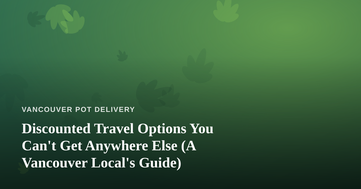 Discounted Travel Options You Can’t Get Anywhere Else (A Vancouver Local’s Guide)
