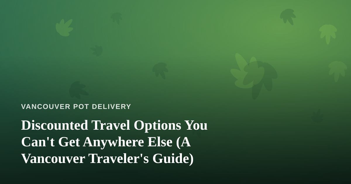 Discounted Travel Options You Can’t Get Anywhere Else (A Vancouver Traveler’s Guide)