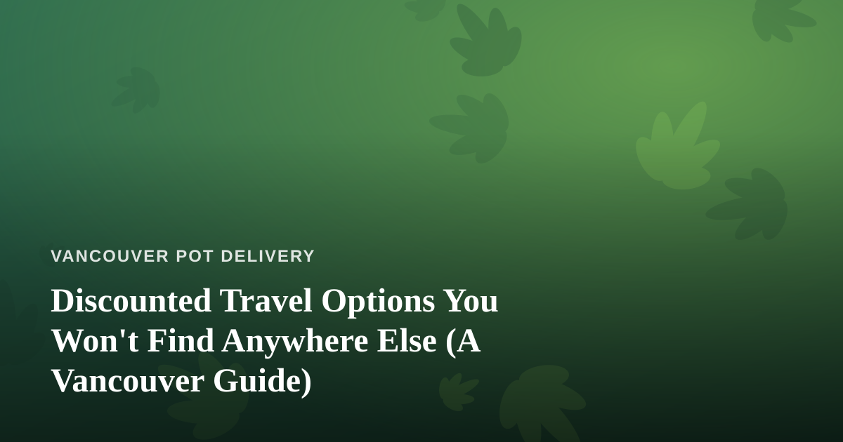 Discounted Travel Options You Won’t Find Anywhere Else (A Vancouver Guide)