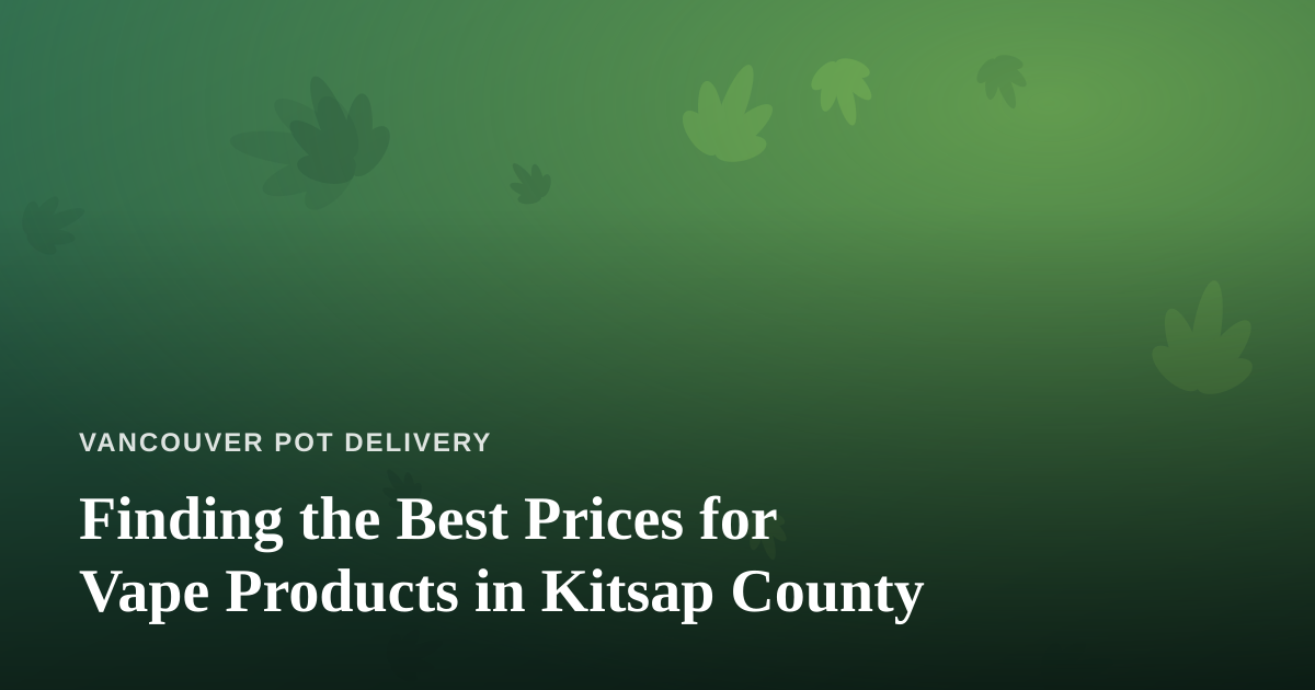 Finding the Best Prices for Vape Products in Kitsap County