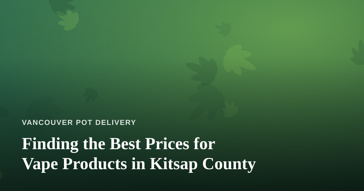 Finding the Best Prices for Vape Products in Kitsap County