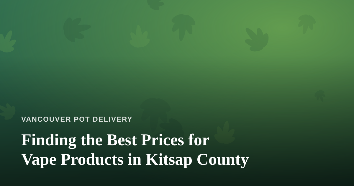 Finding the Best Prices for Vape Products in Kitsap County
