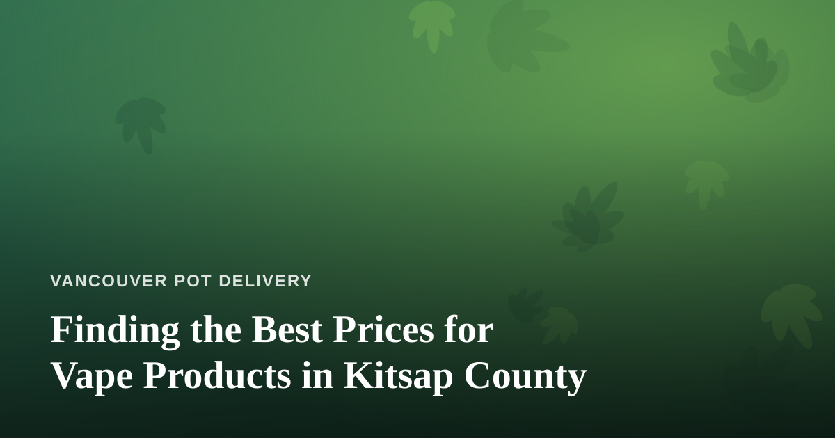 Finding the Best Prices for Vape Products in Kitsap County