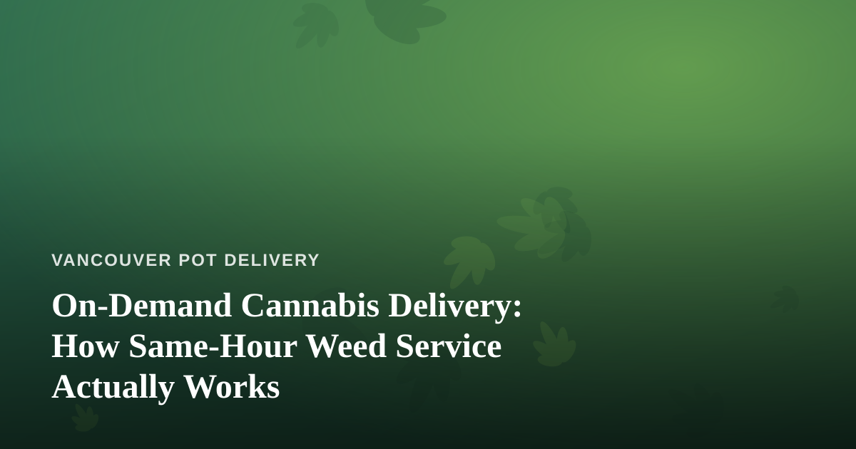 On-Demand Cannabis Delivery: How Same-Hour Weed Service Actually Works