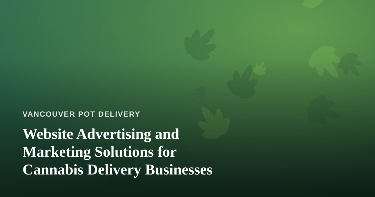 Website Advertising and Marketing Solutions for Cannabis Delivery Businesses