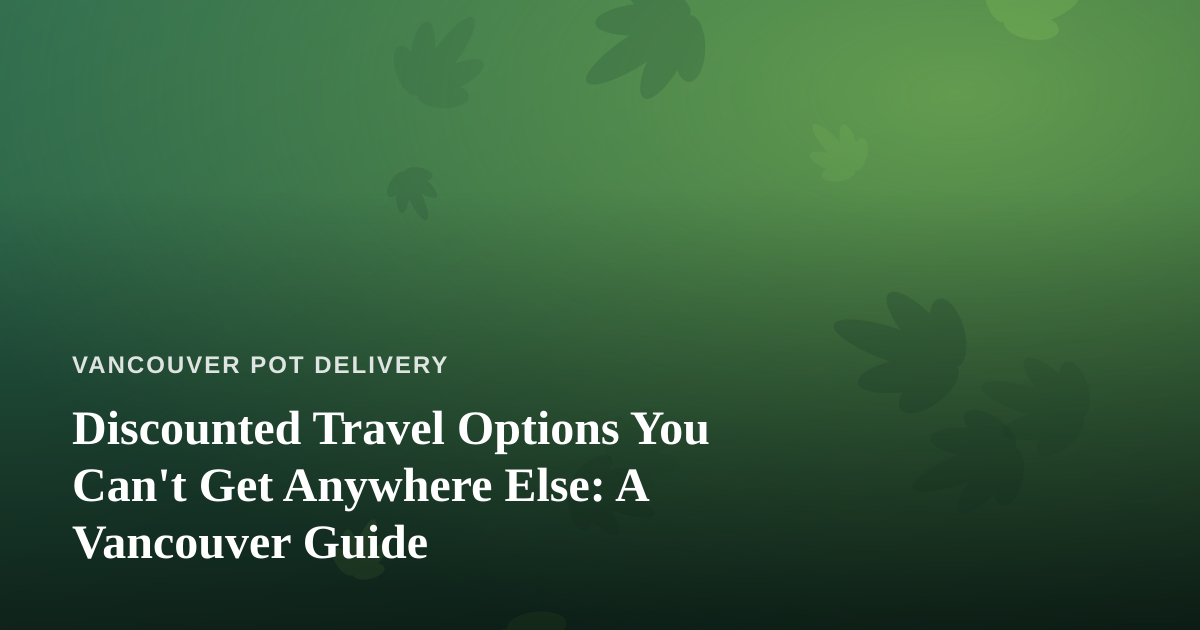 Discounted Travel Options You Can’t Get Anywhere Else: A Vancouver Guide