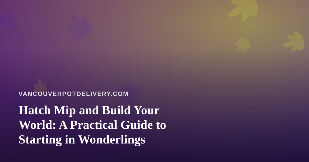 Hatch Mip and Build Your World: A Practical Guide to Starting in Wonderlings