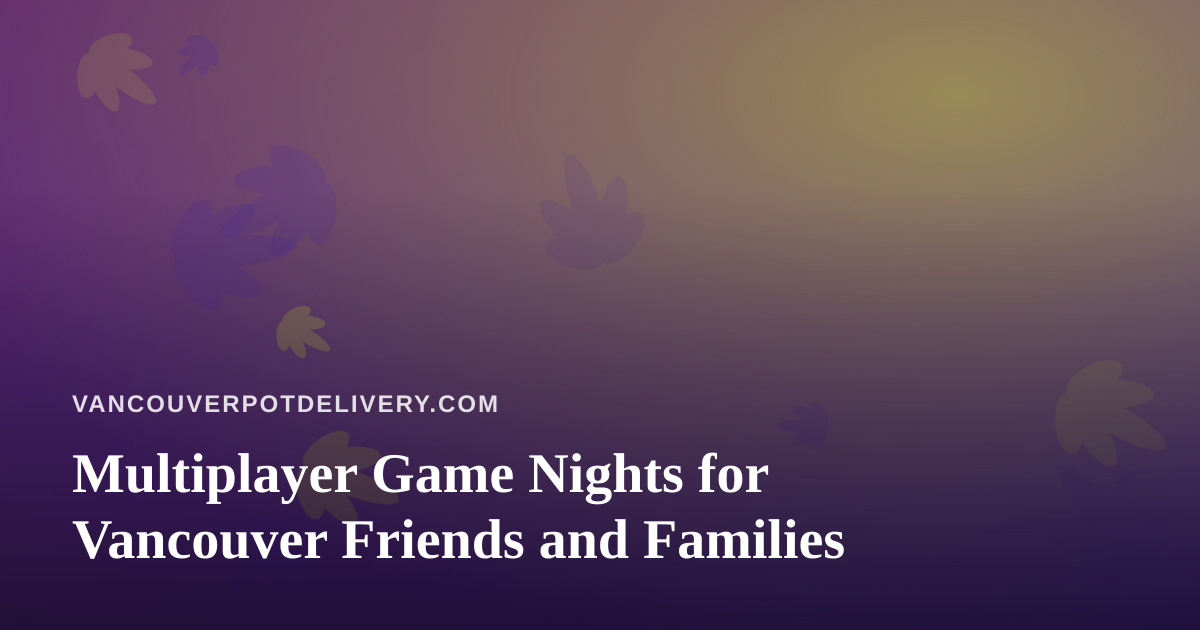 Multiplayer Game Nights for Vancouver Friends and Families
