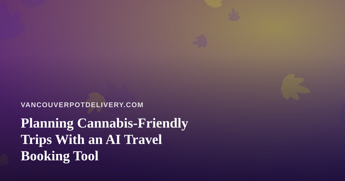 Planning Cannabis-Friendly Trips With an AI Travel Booking Tool