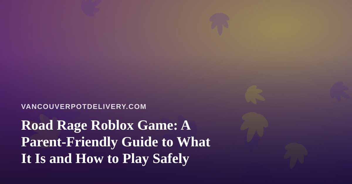 Road Rage Roblox Game: A Parent-Friendly Guide to What It Is and How to Play Safely