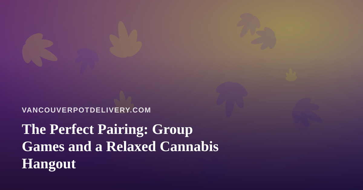 The Perfect Pairing: Group Games and a Relaxed Cannabis Hangout